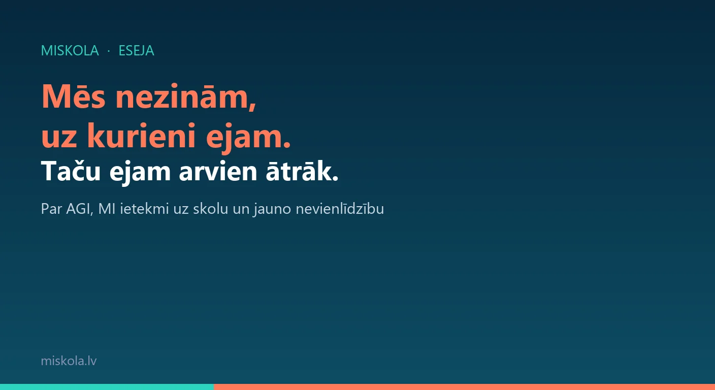 Eseja: Mēs nezinām, uz kurieni ejam — taču ejam arvien ātrāk (MI un sabiedrība)